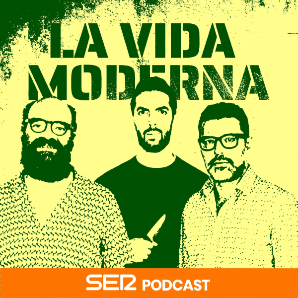 La Vida Moderna (podcast) - SER Podcast